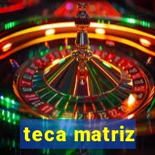 teca matriz